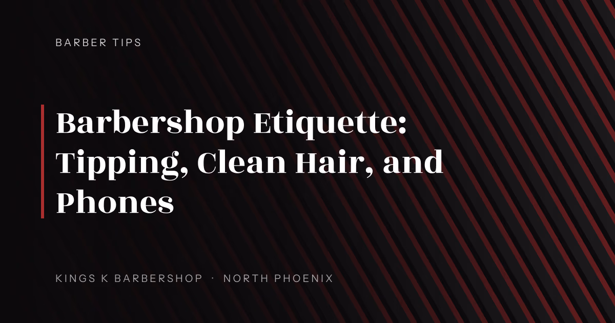 Barbershop Etiquette: Tipping, Clean Hair, and Phones | Kings K Barbershop