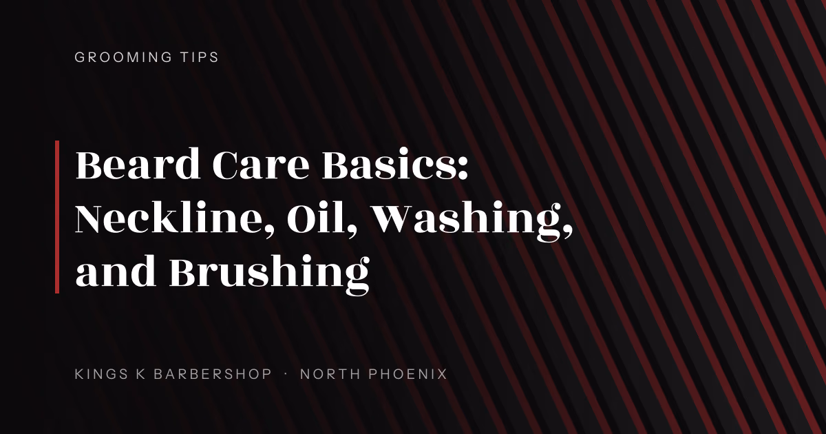 Beard Care Basics: Neckline, Oil, Washing, and Brushing | Kings K Barbershop