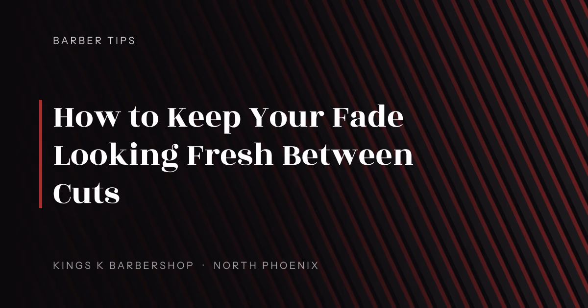 How to Keep Your Fade Looking Fresh Between Cuts | Kings K Barbershop