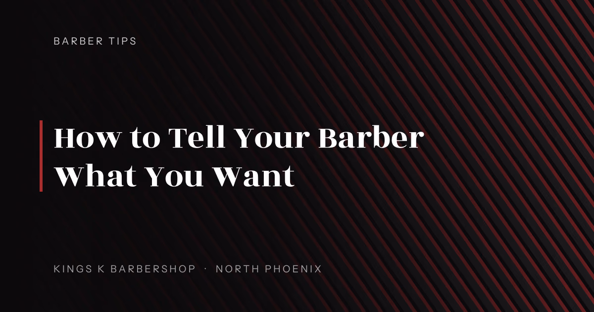 How to Tell Your Barber What You Want | Kings K Barbershop