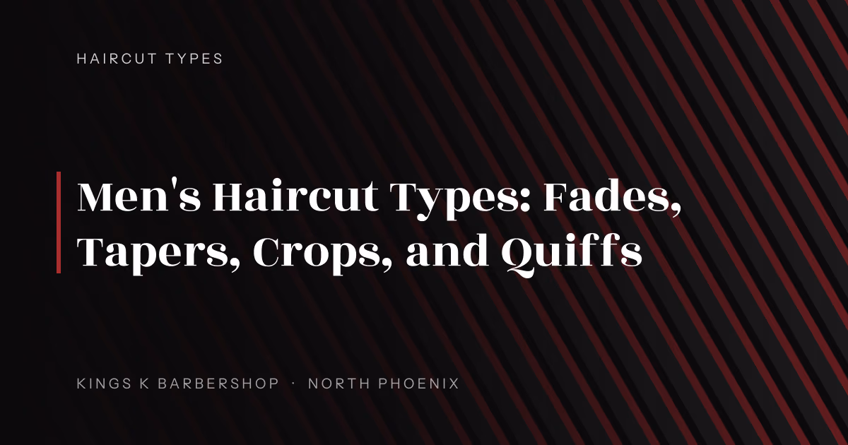 Men's Haircut Types: Fades, Tapers, Crops, and Quiffs | Kings K Barbershop
