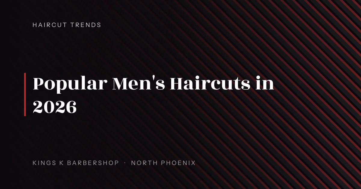 Popular Men's Haircuts in 2026 | Kings K Barbershop